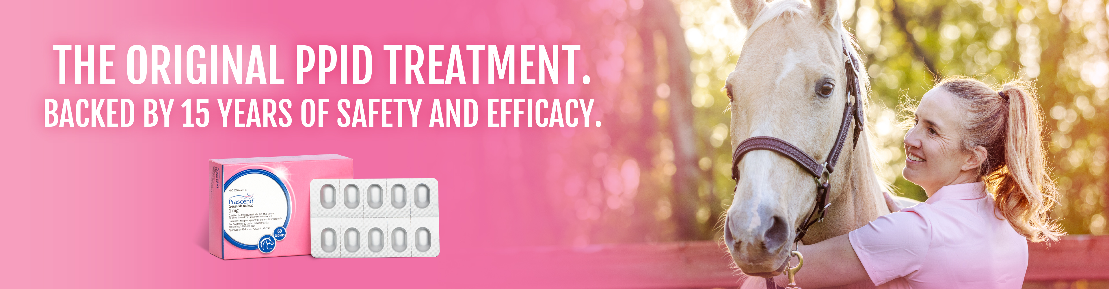 The original PPID treatment. Backed by 15 years of safety and efficacy.